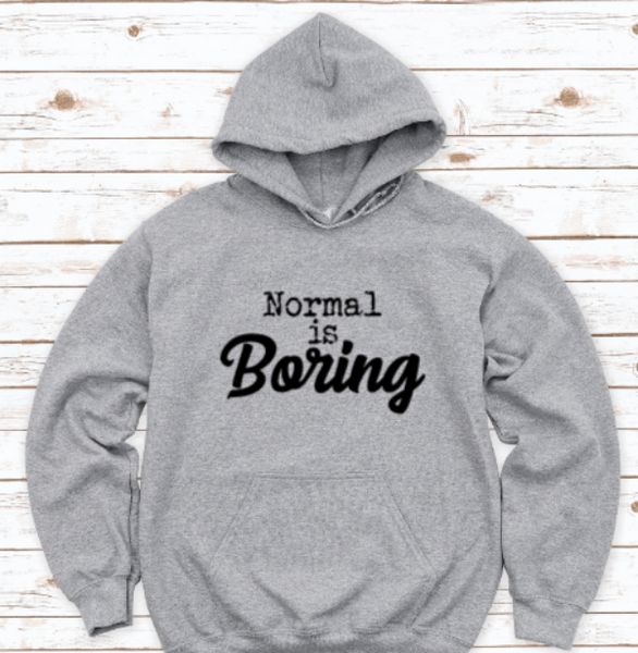 Normal is Boring, Gray Unisex Hoodie Sweatshirt