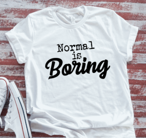 Normal is Boring, White Short Sleeve T-shirt
