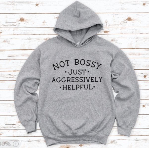 Not Bossy, Just Aggressively Helpful, Gray Unisex Hoodie Sweatshirt