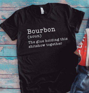B0urbon, The Glue That Holds This Shitshow Together, Black Unisex Short Sleeve T-shirt