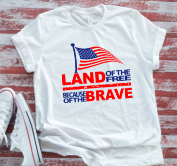 Land of the Free Because of the Brave, 4th of July, White Short Sleeve T-shirt