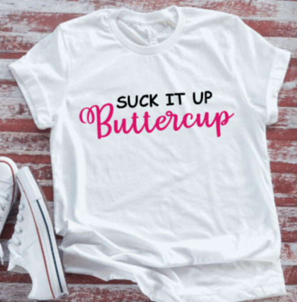 Suck It Up Buttercup Unisex  White Short Sleeve T-shirt