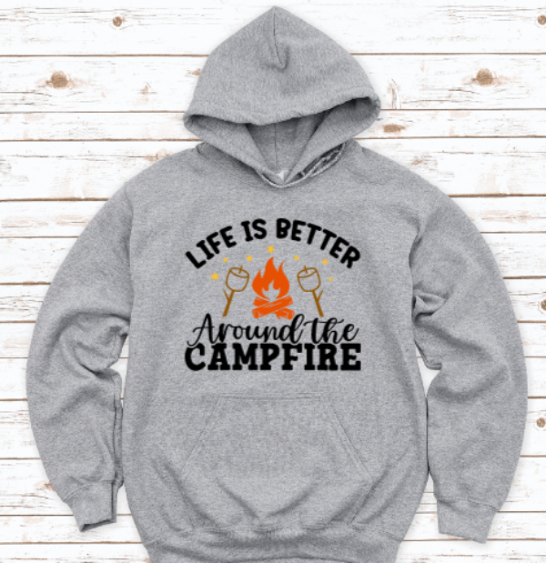 Life Is Better Around The Campfire, Gray Unisex Hoodie Sweatshirt