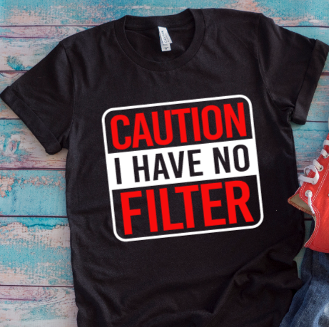 Caution I Have No Filter Black Unisex Short Sleeve T-shirt