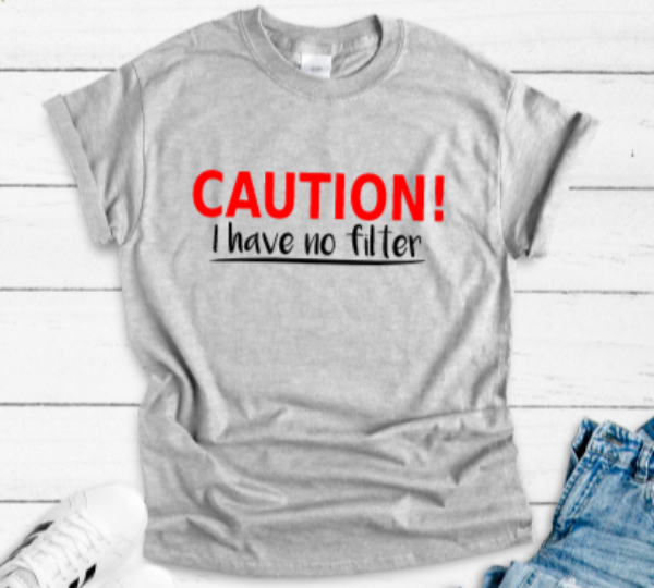 Caution, I Have No Filter Gray Short Sleeve Unisex T-shirt