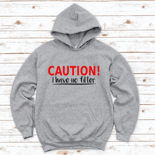 Caution I Have No Filter Gray Unisex Hoodie Sweatshirt