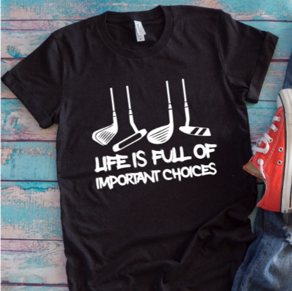 Life is Full of Important Choices Golf Black Unisex Short Sleeve T-shirt
