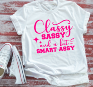Classy, Sassy, and a Bit Smart Assy  White T-shirt