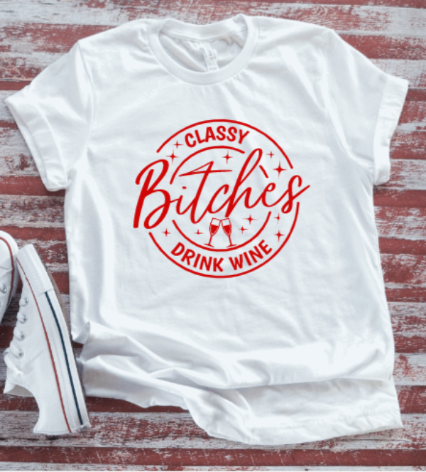 Classy Bitches Drink Wine, White Short Sleeve T-shirt