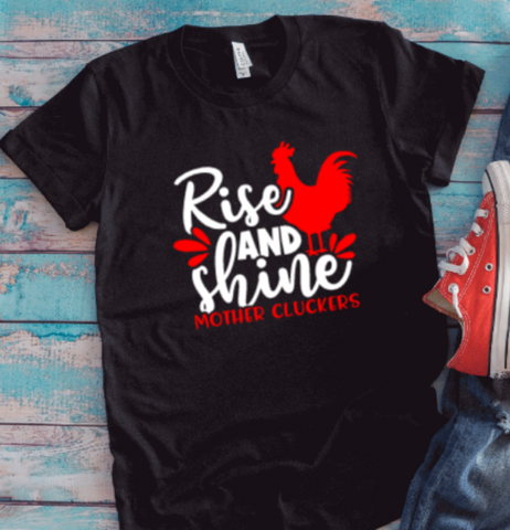 Rise and Shine Mother Cluckers, Black Unisex Short Sleeve T-shirt