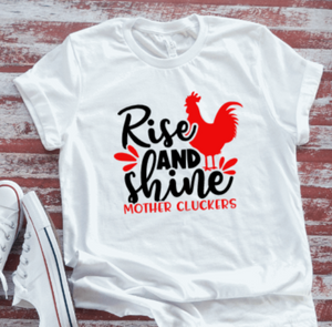 Rise and Shine Mother Cluckers,  White Short Sleeve T-shirt