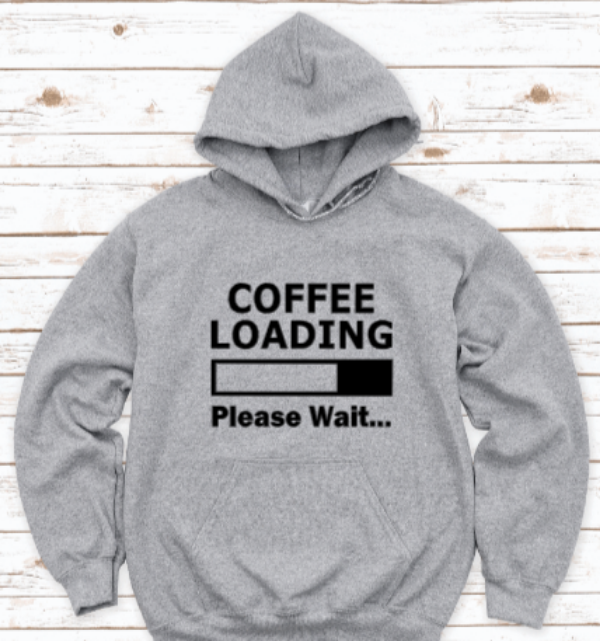 Coffee Loading, Please Wait, Gray Unisex Hoodie Sweatshirt