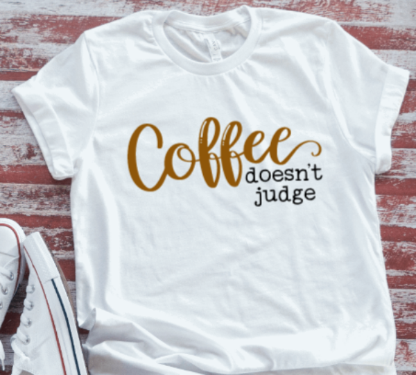 Coffee Doesn't Judge  White Short Sleeve T-shirt