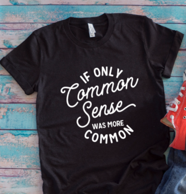 If Only Common Sense Was More Common Black Unisex Short Sleeve T-shirt