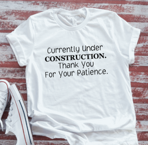 Currently Under Construction, Thank You For Your Patience Soft White T-shirt