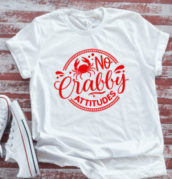 No Crabby Attitudes,  White Short Sleeve T-shirt