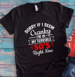 Sorry If I Seem Cranky, I'm in My Terrible 50's Right Now, Black Unisex Short Sleeve T-shirt