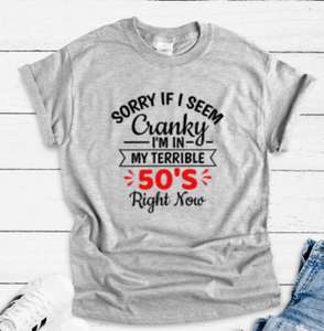 Sorry If I Seem Cranky, I'm in My Terrible 50's Right Now, Gray Unisex Short Sleeve T-shirt