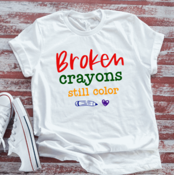Broken Crayons Still Color,  White Short Sleeve T-shirt