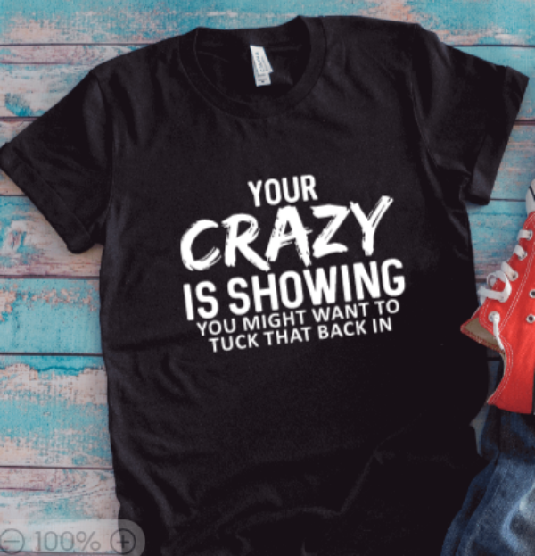 Your Crazy is Showing, You Might Want To Tuck That Back In, Unisex Black Short Sleeve T-shirt