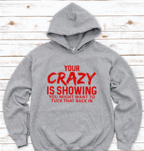 Your Crazy is Showing, You Might Want To Tuck That Back In, Gray Unisex Hoodie Sweatshirt