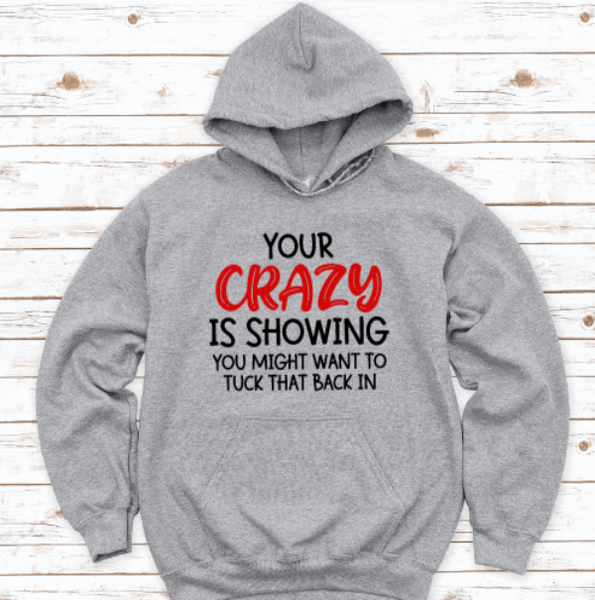 Your Crazy Is Showing, You May Want To Tuck That Back In, Gray Unisex Hoodie Sweatshirt