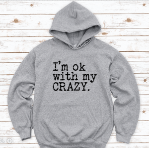 I'm Ok With My Crazy, Gray Unisex Hoodie Sweatshirt