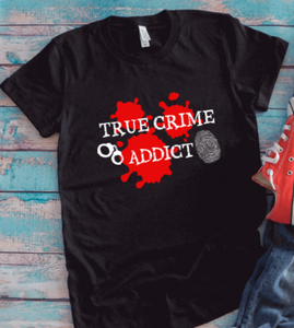 True Crime Addict, Black, Unisex Short Sleeve T-shirt