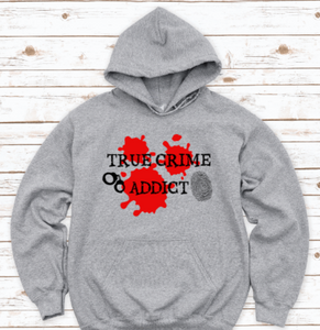 True Crime Addict, Gray Unisex Hoodie Sweatshirt