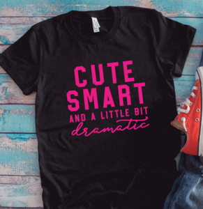 Cute, Smart, and a Little Bit Dramatic, Black Unisex Short Sleeve T-shirt