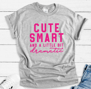 Cute, Smart, and a Little Bit Dramatic, Gray Short Sleeve Unisex T-shirt