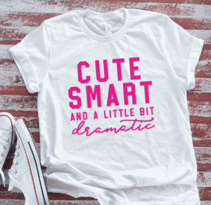 Cute, Smart, and a Little Bit Dramatic, Unisex, White Short Sleeve T-shirt