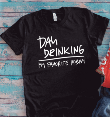 Day Drinking, My Favorite Hobby, Black Unisex Short Sleeve T-shirt