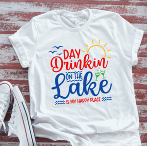Day Drinkin On The Lake Is My Happy Place ,White Short Sleeve T-shirt