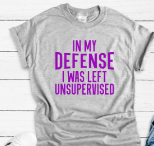 In My Defense I Was Left Unsupervised Gray Short Sleeve Unisex T-shirt