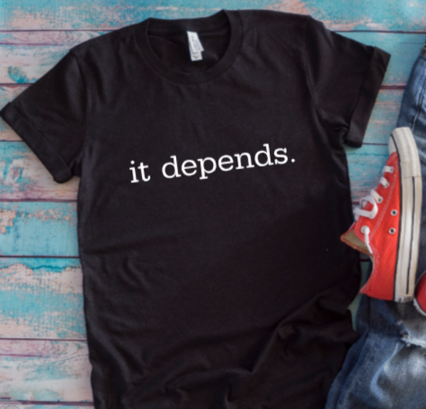 It Depends Black Unisex Short Sleeve T-shirt