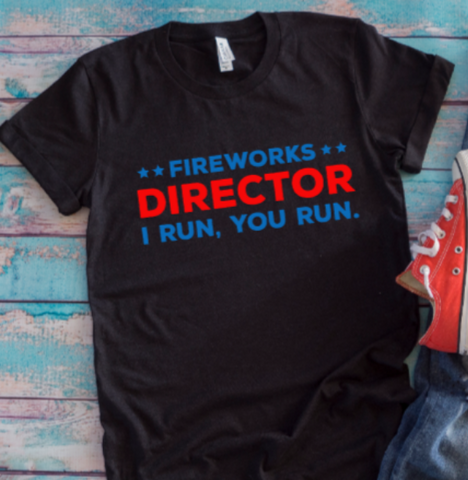 Fireworks Director, I Run, You Run, 4th of July Black Unisex Short Sleeve T-shirt