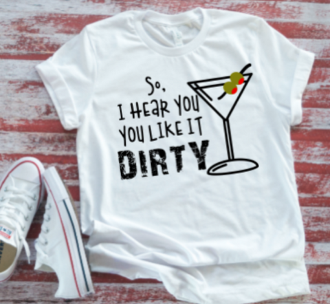 So, I Hear You Like It Dirty, Martini,  White Short Sleeve T-shirt