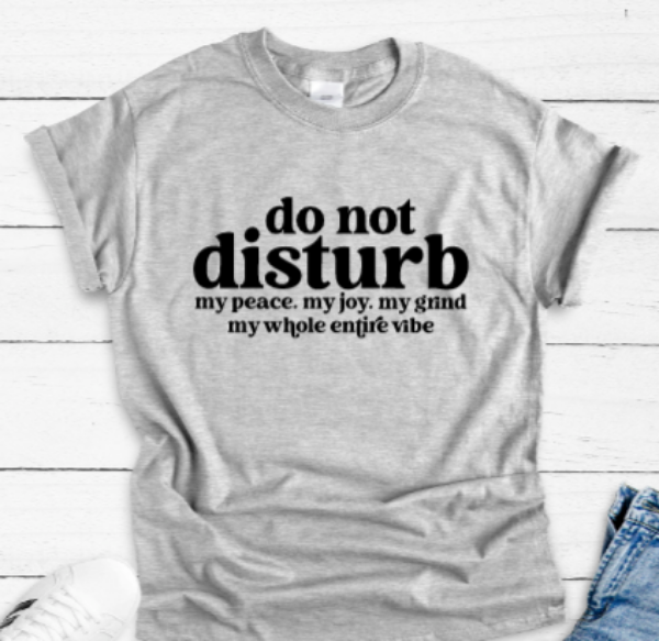 Do Not Disturb My Peace... Gray Unisex Short Sleeve T-shirt