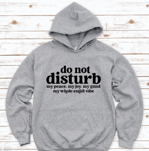 Do Not Disturb My Peace,..... Gray Unisex Hoodie Sweatshirt