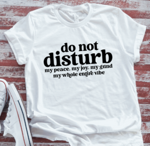 Do Not Disturb My Peace...  White Short Sleeve T-shirt
