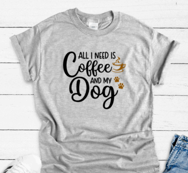 All I Need is Coffee and My Dog, Gray Short Sleeve T-shirt