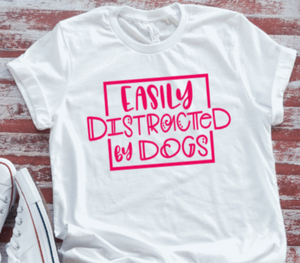 Easily Distracted by Dogs  White Short Sleeve T-shirt