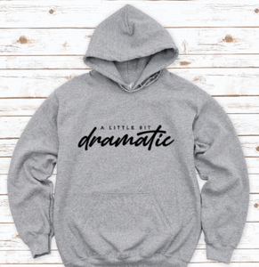 A Bit Dramatic, Gray Unisex Hoodie Sweatshirt