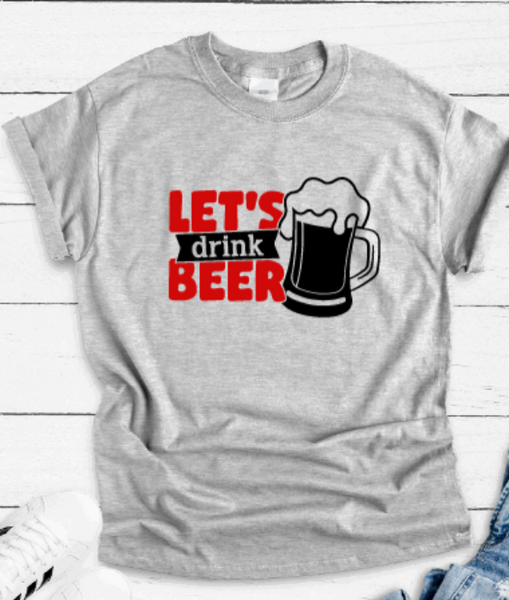 Let's Drink Beer, Gray Short Sleeve T-shirt