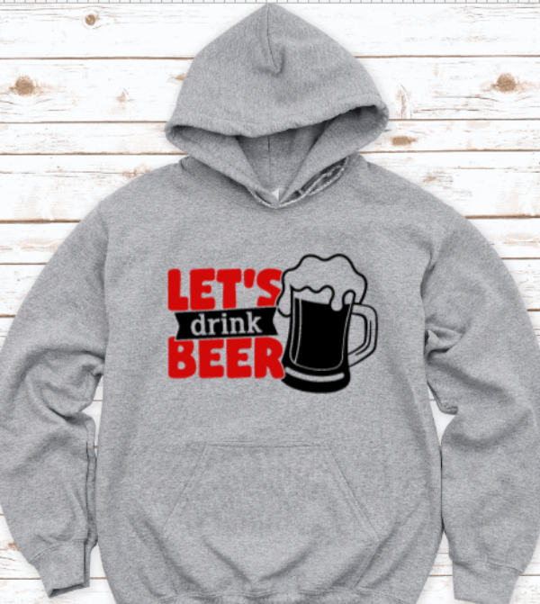 Let's Drink Beer, Gray Unisex Hoodie Sweatshirt