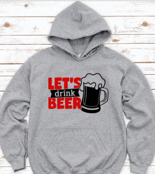 Let's Drink Beer, Gray Unisex Hoodie Sweatshirt
