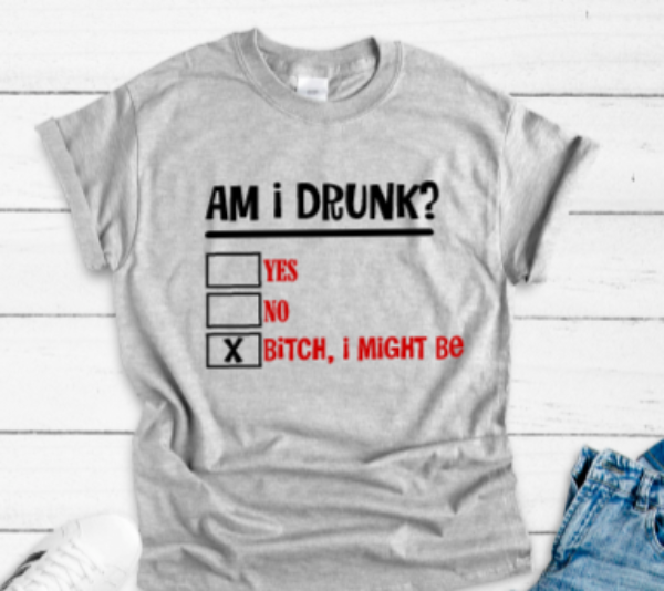 am i drunk gray ti shirt
