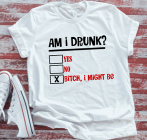 Am I Drunk  White Short Sleeve T-shirt