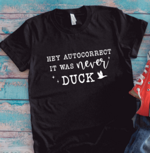 Hey Autocorrect, It Was Never Duck, Unisex Black Short Sleeve T-shirt